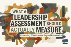 Professional header image for industry analysis: What a Leadership Assessment Should Actually Measure